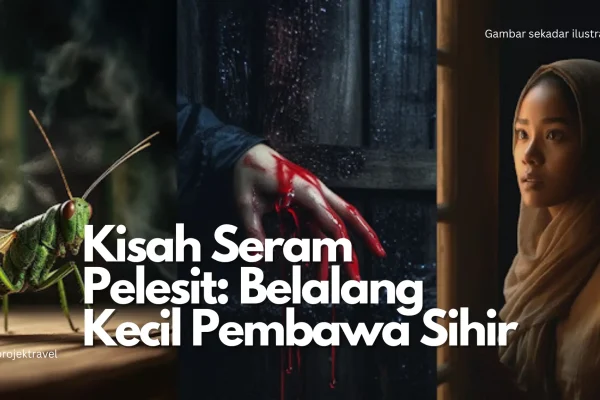Kisah Seram Pelesit dalam Budaya & Kepercayaan Masyarakat Melayu Kisah Seram Pelesit dalam Budaya & Kepercayaan Masyarakat Melayu