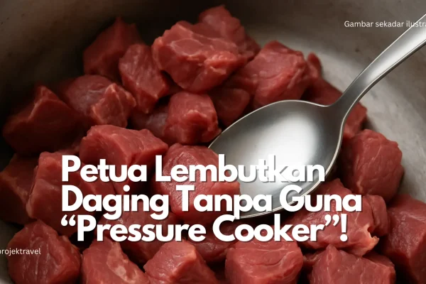 7 Petua Lembutkan Daging Tanpa Guna "Pressure Cooker"