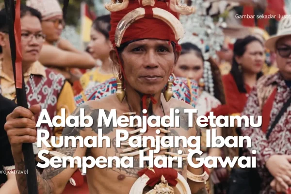 Adab Menjadi Tetamu Muslim Rumah Panjang Kaum Iban Sempena Gawai
