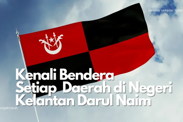 Kenali Bendera Daerah di Negeri Kelantan Bendera Daerah di Negeri Kelantan