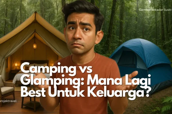 Glamping vs Camping: Mana Lagi Best untuk Keluarga?