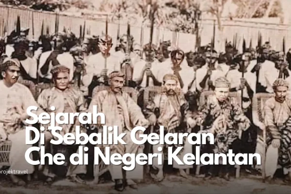 kisah keturunan gelaran che di kelantan