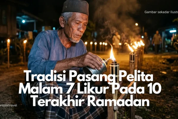 Tradisi Pasang Pelita Malam 7 Likur pada 10 Terakhir Ramadan
